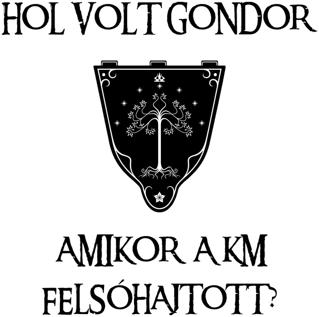 Hol volt Gondor? (sóhaj)