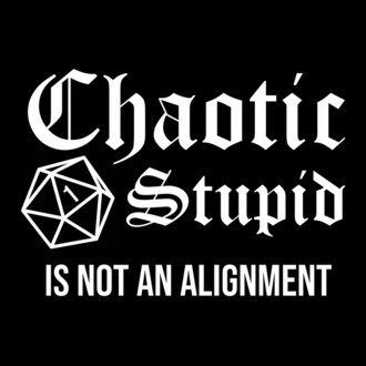 Chaotic Stupid