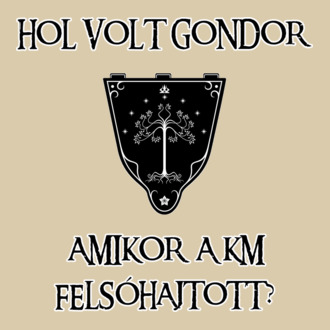 Hol volt Gondor? (sóhaj)